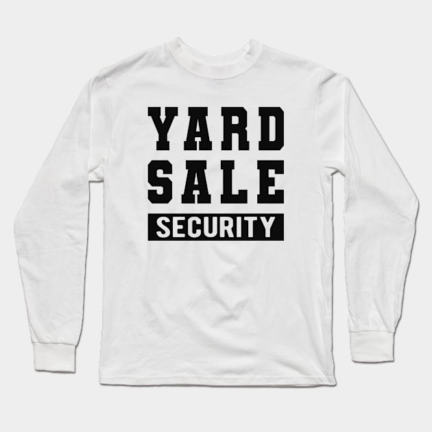 Yard Sale Security Long Sleeve T-Shirt by KC Happy Shop